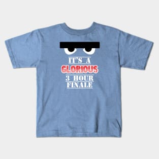 It's a Glorious 3 Hour Finale! Kids T-Shirt